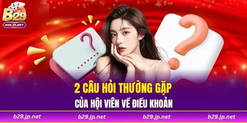 2 câu hỏi thường gặp của hội viên về điều khoản