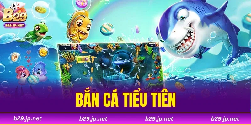 Bắn Cá Tiểu Tiên