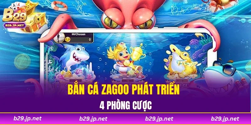 Bắn Cá Zagoo phát triển 4 phòng cược