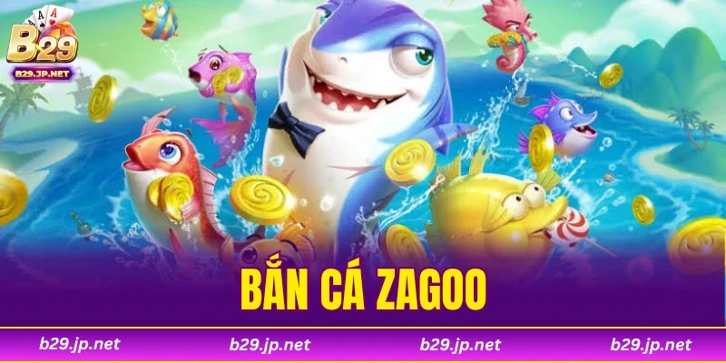 Bắn Cá Zagoo