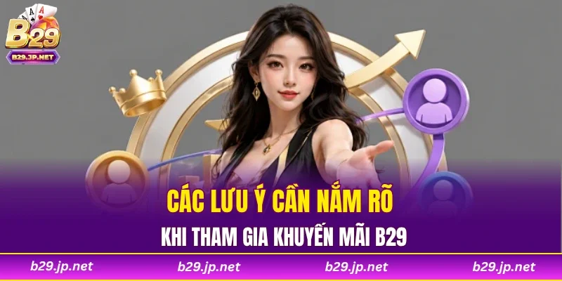 Các lưu ý cần nắm rõ khi tham gia khuyến mãi B29