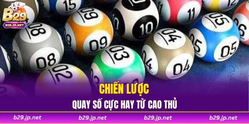 Chiến lược quay số cực hay từ cao thủ