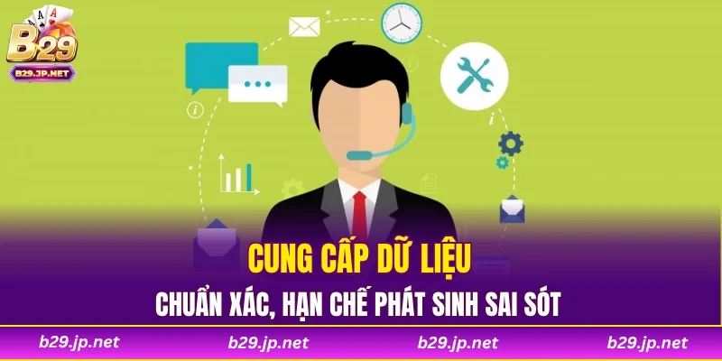 Cung cấp dữ liệu chuẩn xác, hạn chế phát sinh sai sót