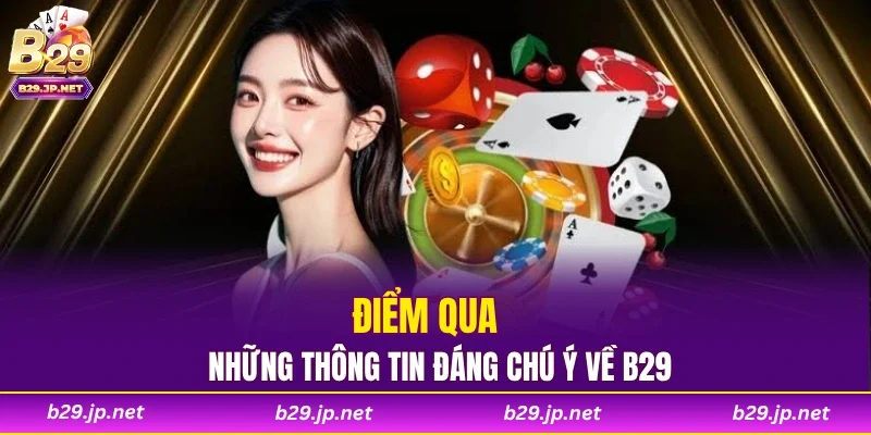 Điểm qua những thông tin đáng chú ý về B29