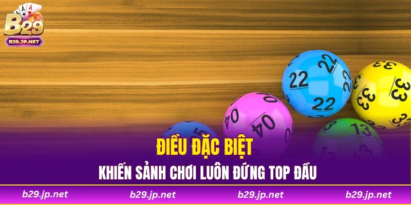 Điều đặc biệt khiến sảnh chơi luôn đứng top đầu