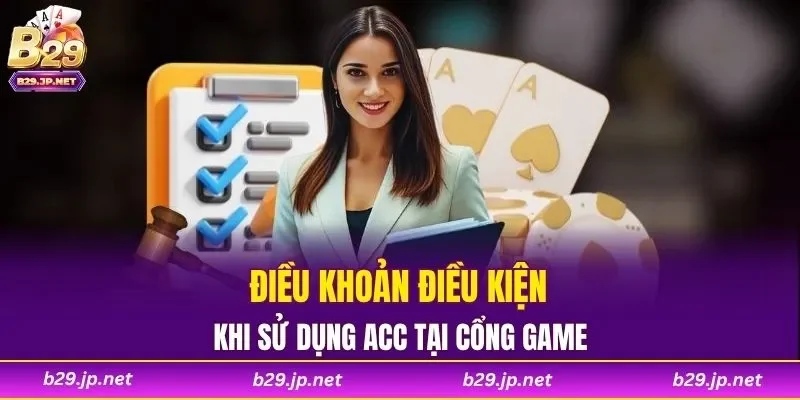Điều khoản điều kiện khi sử dụng acc tại cổng game