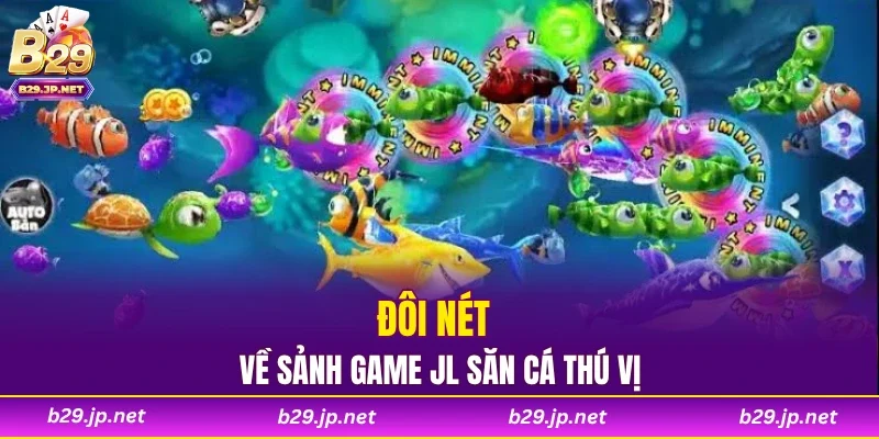 Đôi nét về sảnh game JL săn cá thú vị