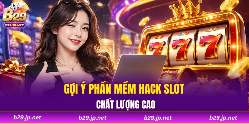 Gợi ý phần mềm hack slot chất lượng cao