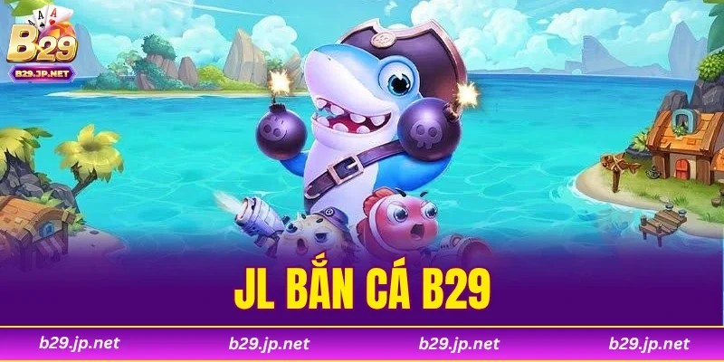 JL Bắn Cá B29