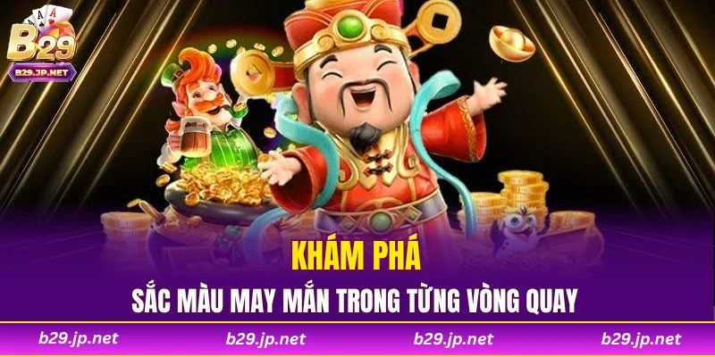 Khám phá sắc màu may mắn trong từng vòng quay