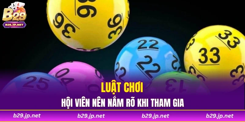 Luật chơi hội viên nên nắm rõ khi tham gia