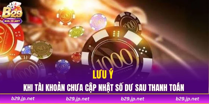 Lưu ý khi tài khoản chưa cập nhật số dư sau thanh toán