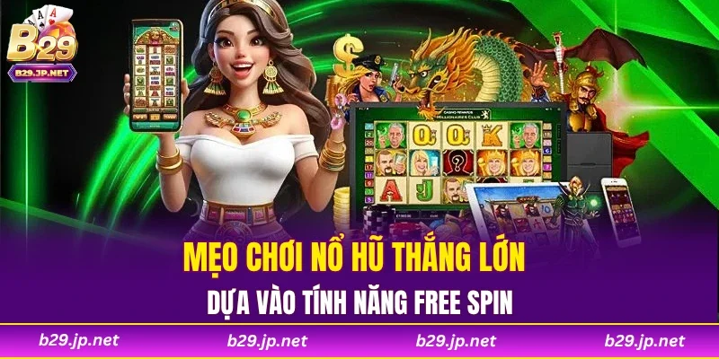 Mẹo chơi nổ hũ thắng lớn dựa vào tính năng Free Spin