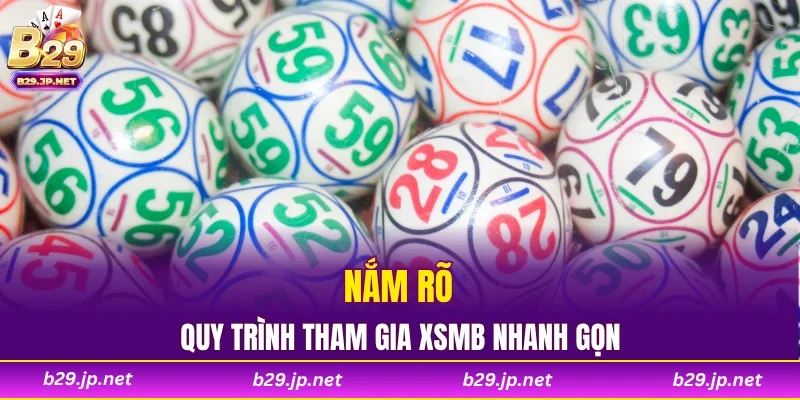 Nắm rõ quy trình tham gia XSMB nhanh gọn