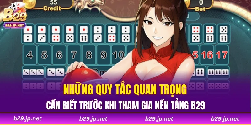 Những quy tắc quan trọng cần biết trước khi tham gia nền tảng B29