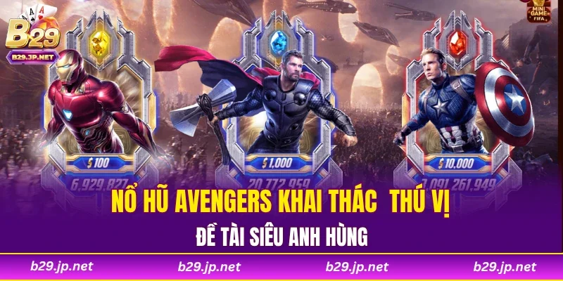 Nổ hũ Avengers khai thác đề tài siêu anh hùng thú vị