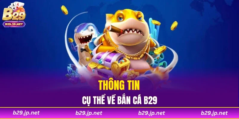 Thông tin cụ thể về bắn cá B29