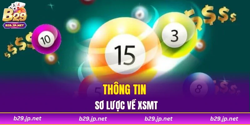 Thông tin sơ lược về XSMT