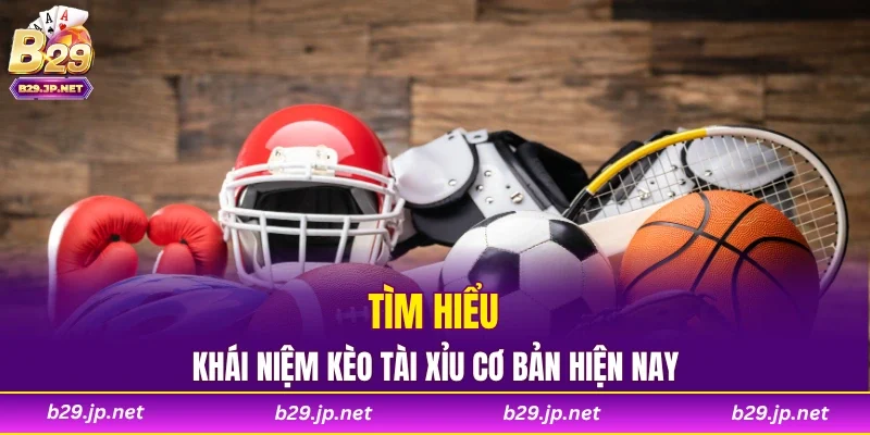 Tìm hiểu khái niệm kèo tài xỉu cơ bản hiện nay
